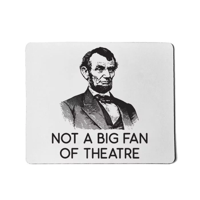 Lincoln Not A Big Fan Of Theatre History Gift Mousepad