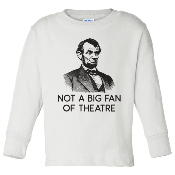 Lincoln Not A Big Fan Of Theatre History Gift Toddler Long Sleeve Shirt