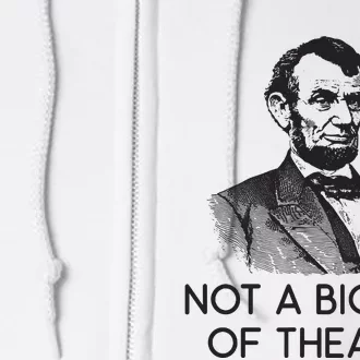 Lincoln Not A Big Fan Of Theatre History Gift Full Zip Hoodie