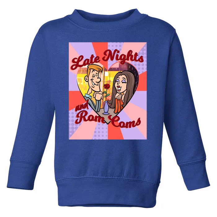 Late Nights And Rom Coms Gift Toddler Sweatshirt