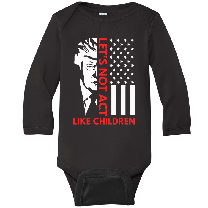 LetS Not Act Like Children Funny Trump Biden Debate 2024 Baby Long Sleeve Bodysuit