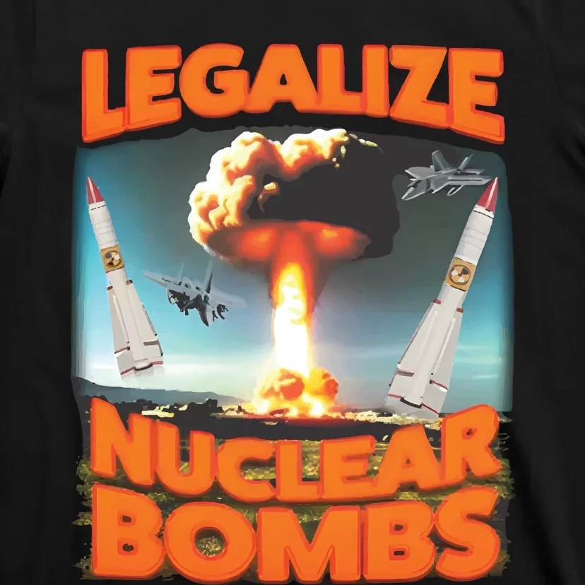 Legalize Nuclear Bombs T-Shirt