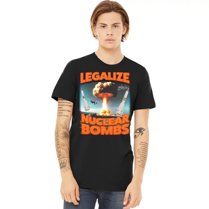 Legalize Nuclear Bombs Premium T-Shirt