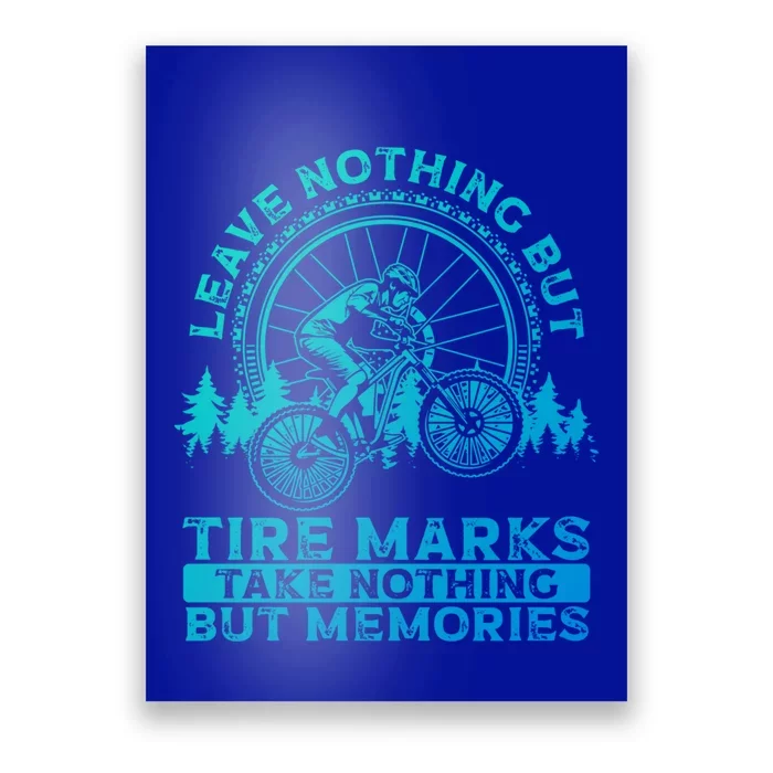 Leave Nothing But Tire Marks Take Nothing But Memories Mtb Gift Poster