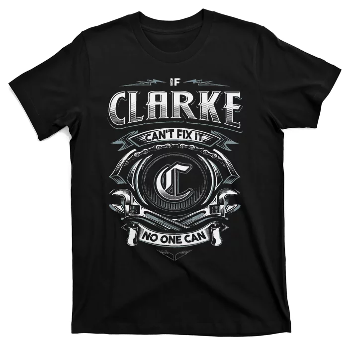 Last Name Clarke If Clarke CanT Fix It T-Shirt