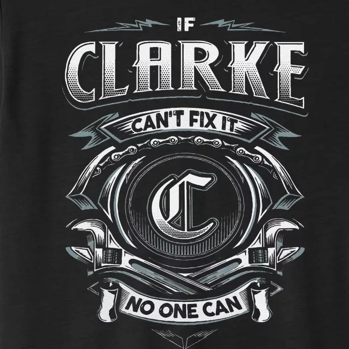 Last Name Clarke If Clarke CanT Fix It ChromaSoft Performance T-Shirt