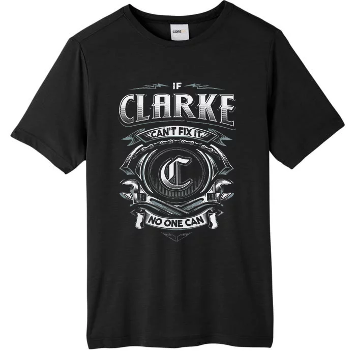 Last Name Clarke If Clarke CanT Fix It ChromaSoft Performance T-Shirt