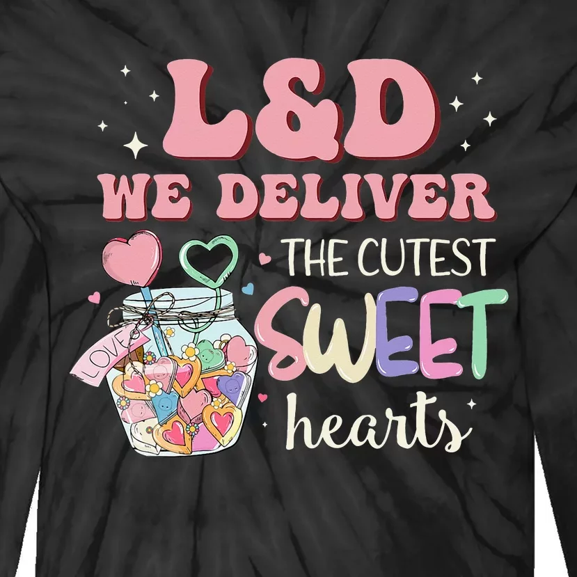 L&D Nurse Deliver The Cutest Sweet Hearts Tie-Dye Long Sleeve Shirt