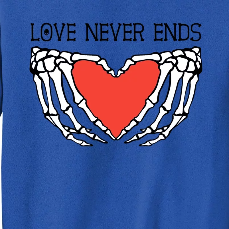 Love Never Ends Love Heart Skeleton Hands Rotic Gothic Gift Tall Sweatshirt