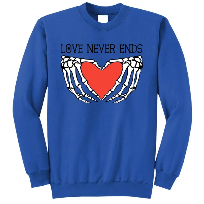 Love Never Ends Love Heart Skeleton Hands Rotic Gothic Gift Tall Sweatshirt