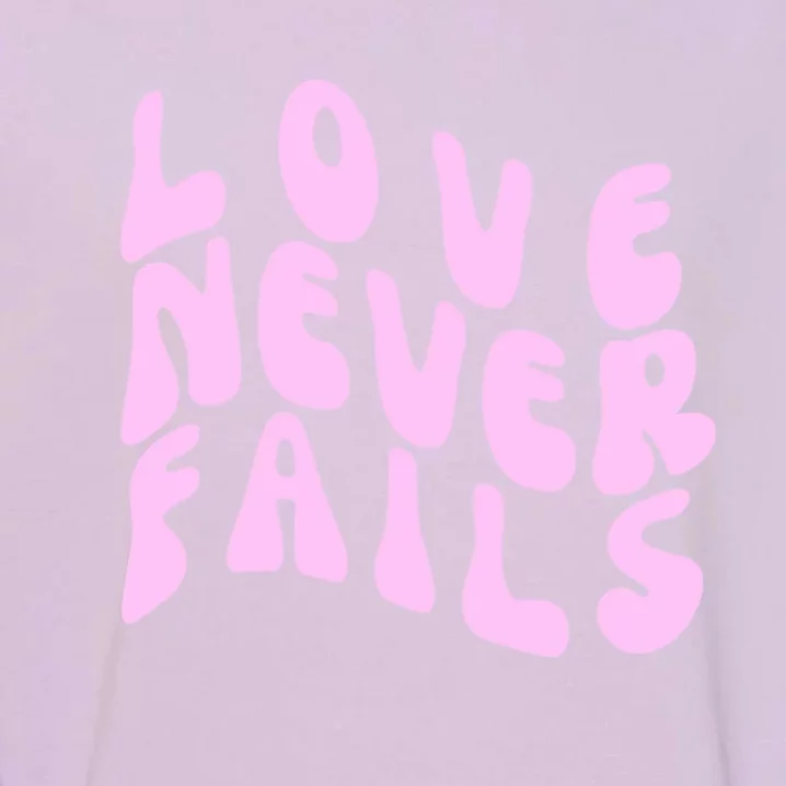 Love Never Fails Cute Gift Casual Back Letter Valentines Day Faith Gift Garment-Dyed Sweatshirt