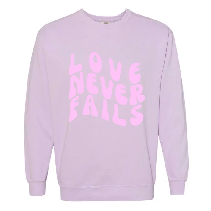 Love Never Fails Cute Gift Casual Back Letter Valentines Day Faith Gift Garment-Dyed Sweatshirt