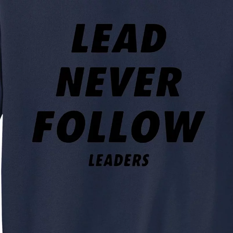 Lead Never Follow Tall Sweatshirt