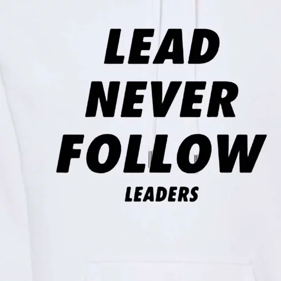 Lead Never Follow Premium Hoodie