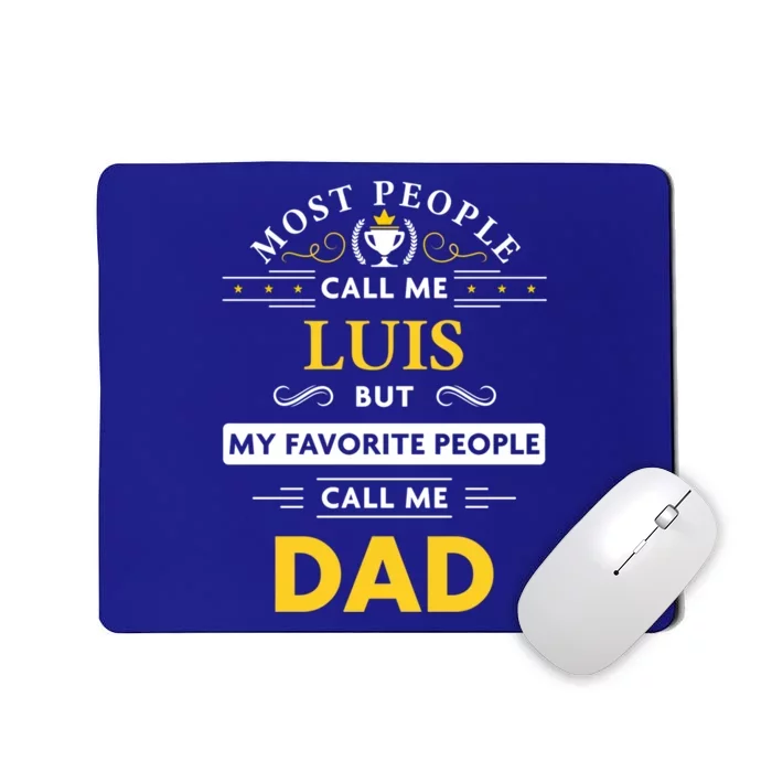 Luis Name Gift My Favorite People Call Me Dad Gift Mousepad