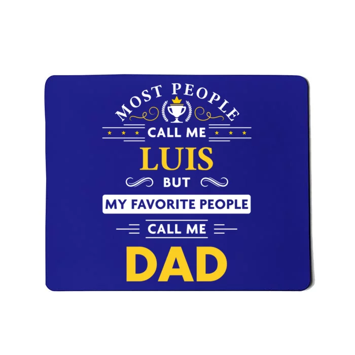 Luis Name Gift My Favorite People Call Me Dad Gift Mousepad