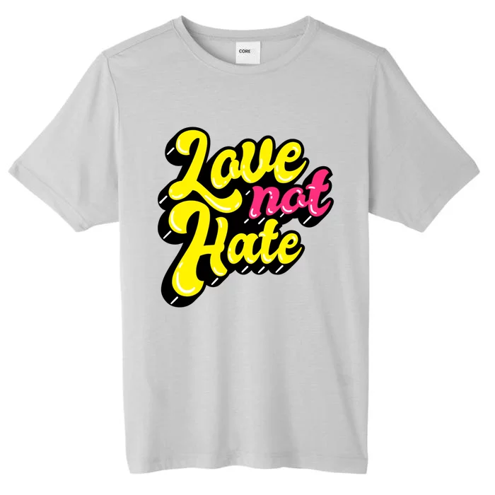 Love Not Hate Gift ChromaSoft Performance T-Shirt