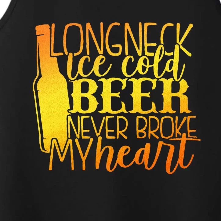 Long Neck Ice Cold Beer Never Broke My Heart Apparel Performance Tank