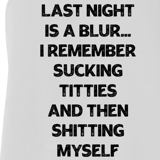 Last Night Is A Blur I Remember Sucking Titties And Then Shitting Myself Women's Racerback Tank