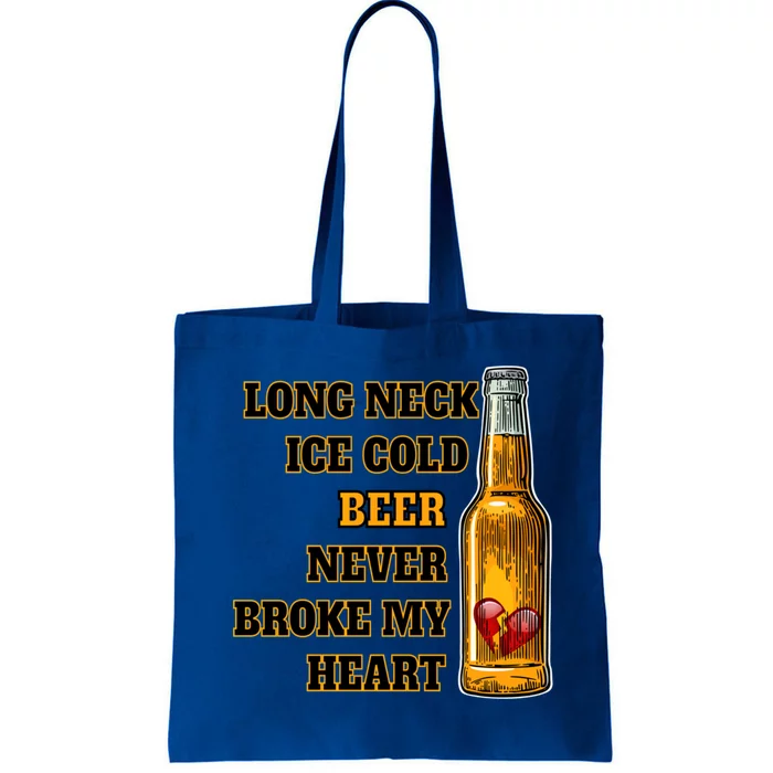 Long Neck Ice Cold Beer Never Broke My Heart Gift Tote Bag