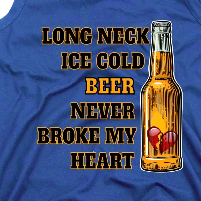 Long Neck Ice Cold Beer Never Broke My Heart Gift Tank Top