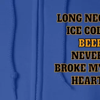 Long Neck Ice Cold Beer Never Broke My Heart Gift Full Zip Hoodie