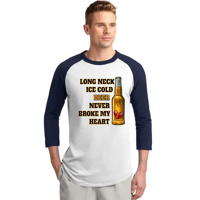 Long Neck Ice Cold Beer Never Broke My Heart Gift Baseball Sleeve Shirt