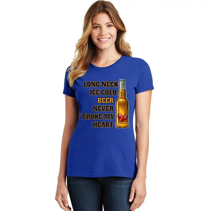 Long Neck Ice Cold Beer Never Broke My Heart Gift Women's T-Shirt