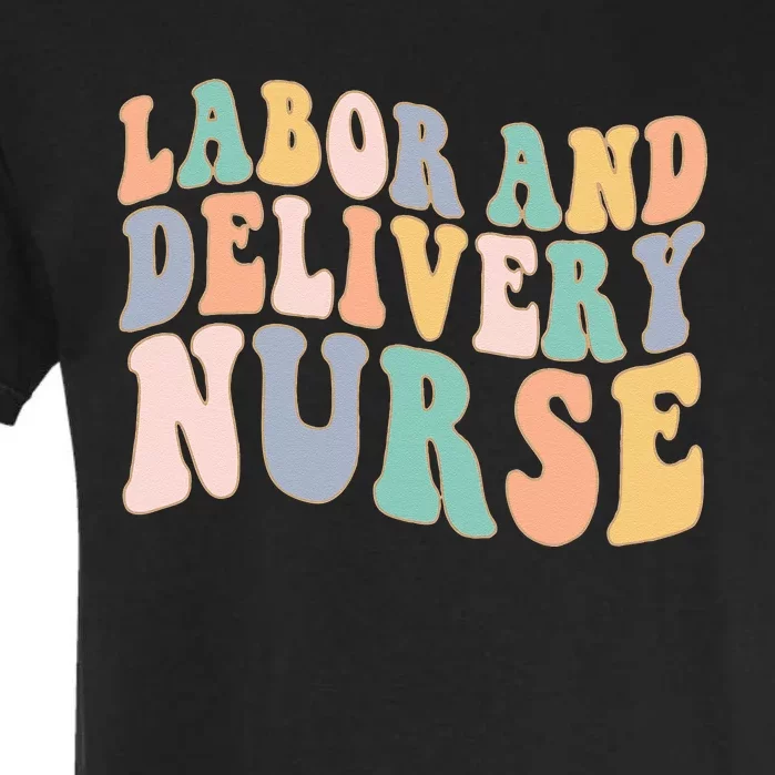 L&D Nurse Labor And Delivery Nursing Nurse Week Garment-Dyed Heavyweight T-Shirt