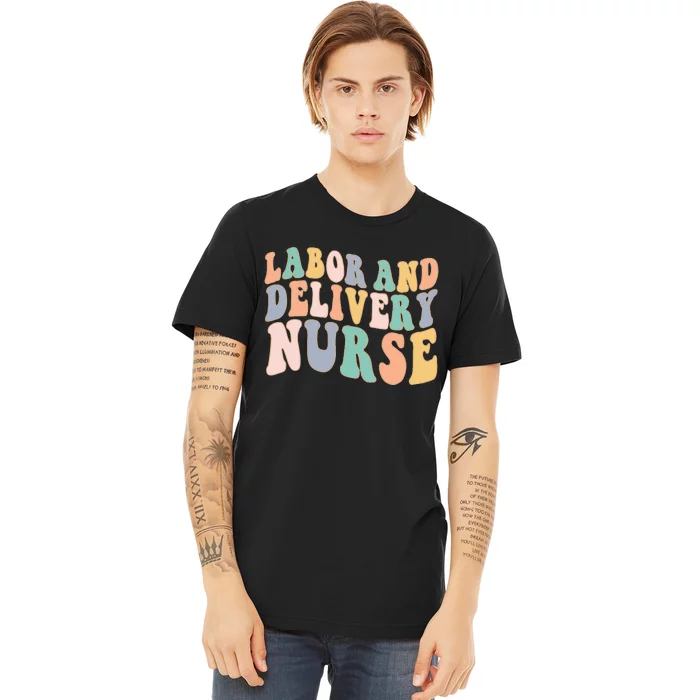 L&D Nurse Labor And Delivery Nursing Nurse Week Premium T-Shirt