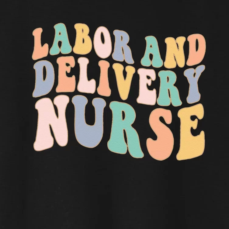 L&D Nurse Labor And Delivery Nursing Nurse Week Women's Crop Top Tee