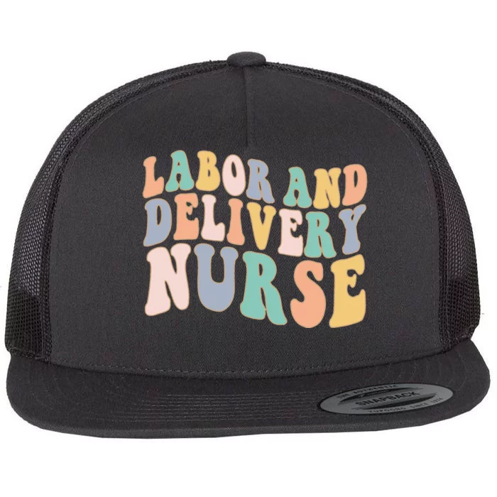 L&D Nurse Labor And Delivery Nursing Nurse Week Flat Bill Trucker Hat