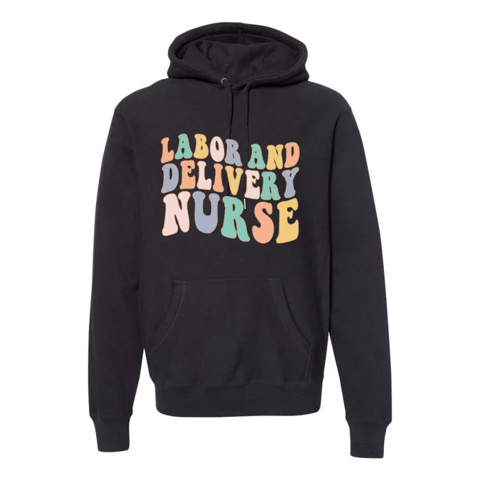 L&D Nurse Labor And Delivery Nursing Nurse Week Premium Hoodie