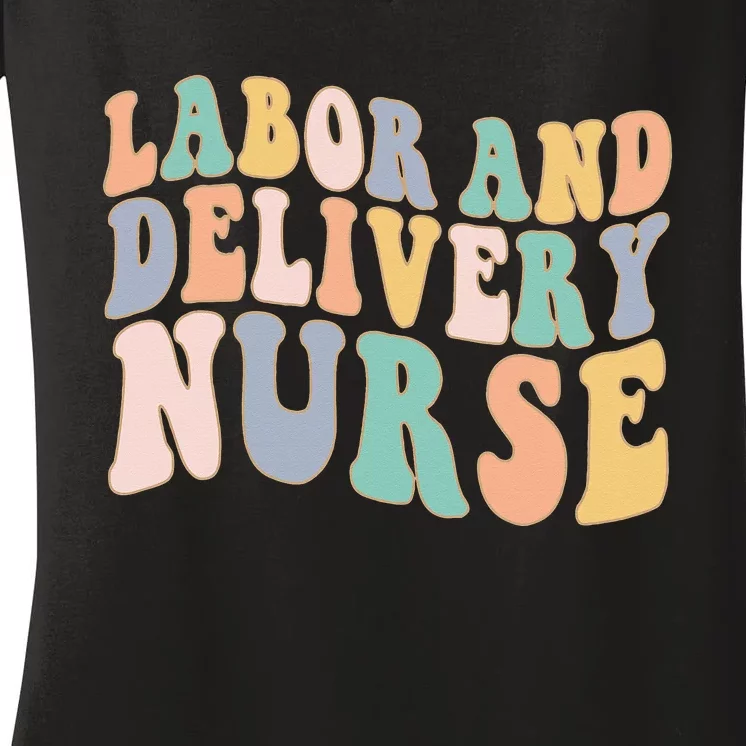 L&D Nurse Labor And Delivery Nursing Nurse Week Women's V-Neck T-Shirt