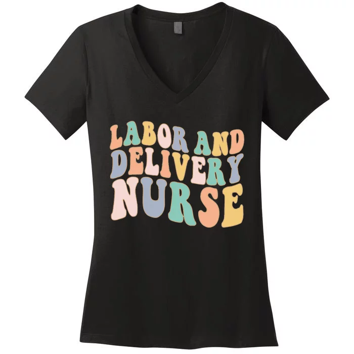 L&D Nurse Labor And Delivery Nursing Nurse Week Women's V-Neck T-Shirt