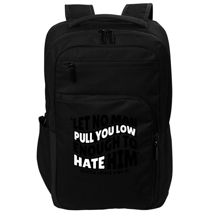 Let No Man Pull You Low Martin Luther King Impact Tech Backpack