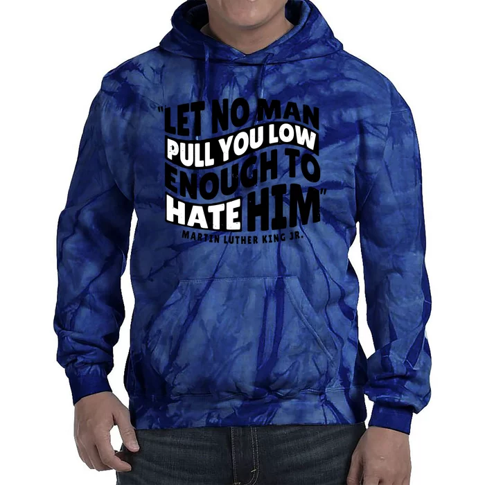 Let No Man Pull You Low Martin Luther King Tie Dye Hoodie