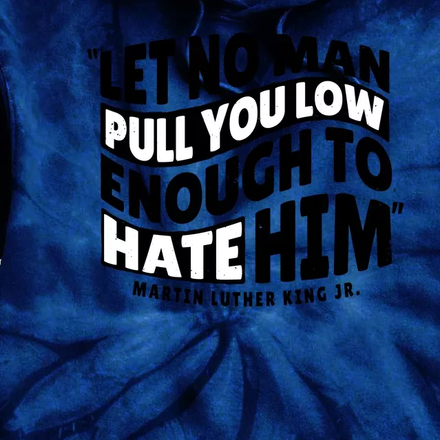 Let No Man Pull You Low Martin Luther King Tie Dye Hoodie