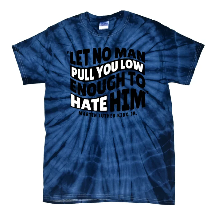 Let No Man Pull You Low Martin Luther King Tie-Dye T-Shirt