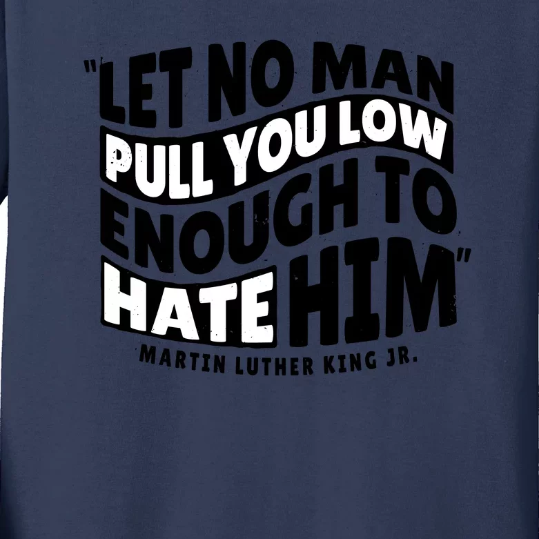 Let No Man Pull You Low Martin Luther King Kids Long Sleeve Shirt