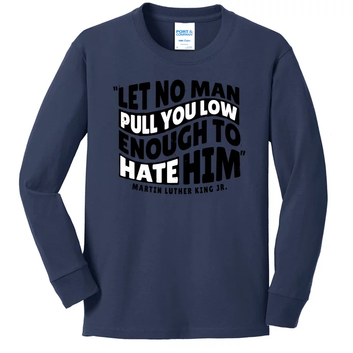 Let No Man Pull You Low Martin Luther King Kids Long Sleeve Shirt