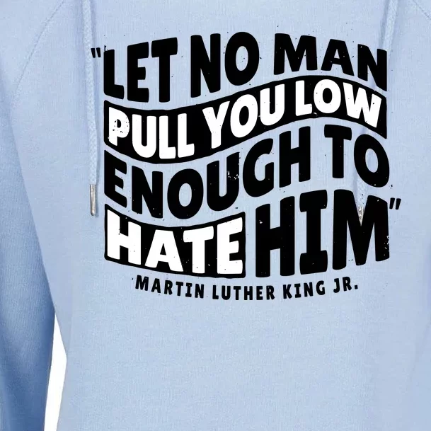 Let No Man Pull You Low Martin Luther King Womens Funnel Neck Pullover Hood