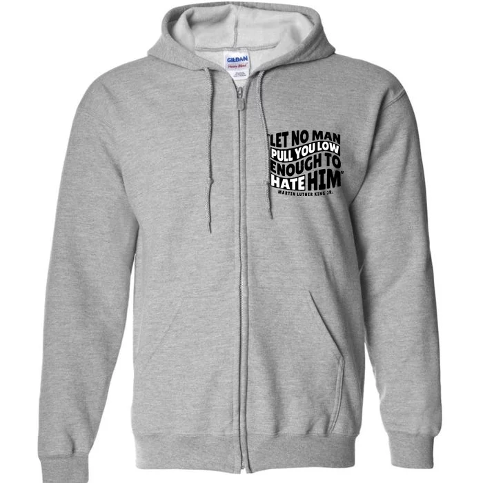 Let No Man Pull You Low Martin Luther King Full Zip Hoodie