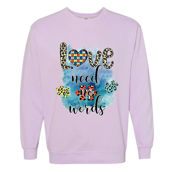 Love Need No Words Support Autism Autistic Awareness Parents Great Gift Garment-Dyed Sweatshirt