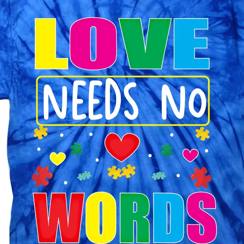 Love Needs No Word Autism Awareness Month Gift Tie-Dye T-Shirt