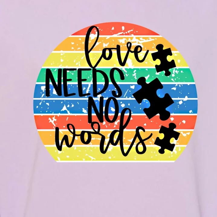 Love Needs No Words Autism Awareness Acceptance Gift Cool Gift Garment-Dyed Sweatshirt