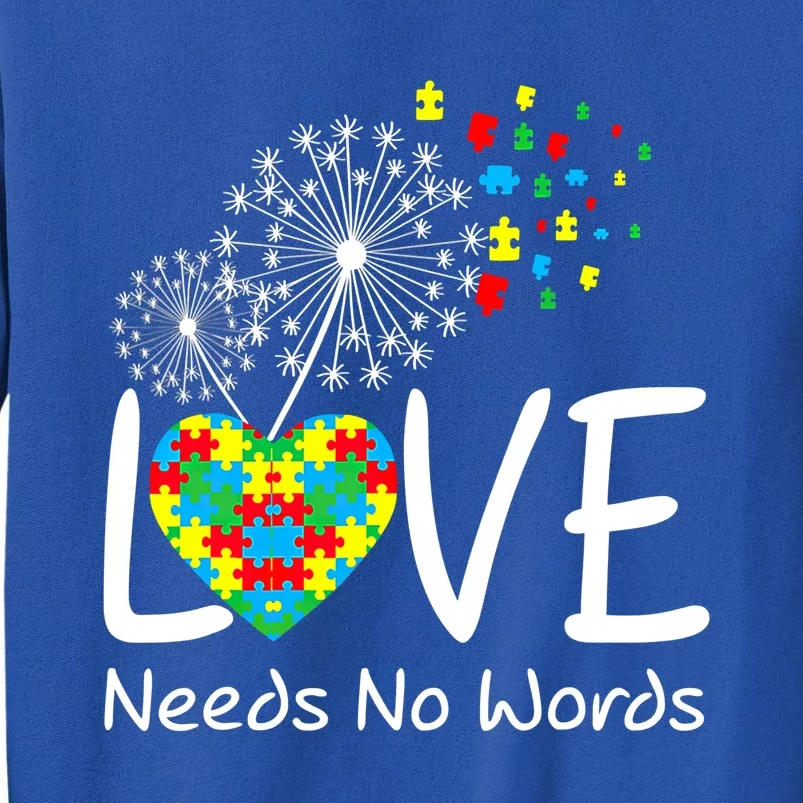 Love Needs No Words Autism Awareness Heart Puzzle Dandelion Gift Tall Sweatshirt