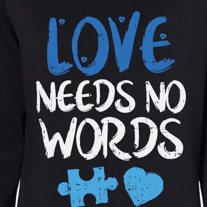 Love Needs No Words Autism Awareness Gift Mom Dad Teacher Gift Womens California Wash Sweatshirt