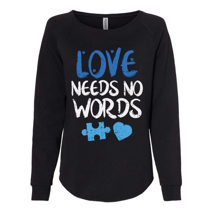 Love Needs No Words Autism Awareness Gift Mom Dad Teacher Gift Womens California Wash Sweatshirt