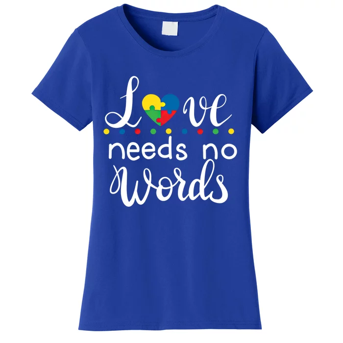 Love Needs No Words Autism Awareness Mom Dad Teacher Gift Women's T-Shirt